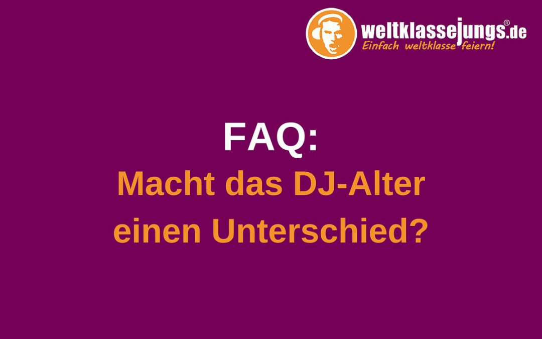 FAQ: Macht das DJ-Alter einen Unterschied?