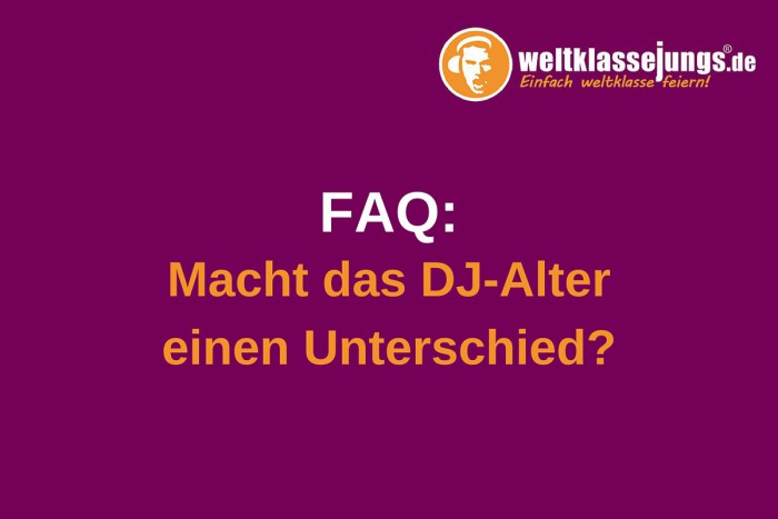 FAQ: Macht das DJ-Alter einen Unterschied?