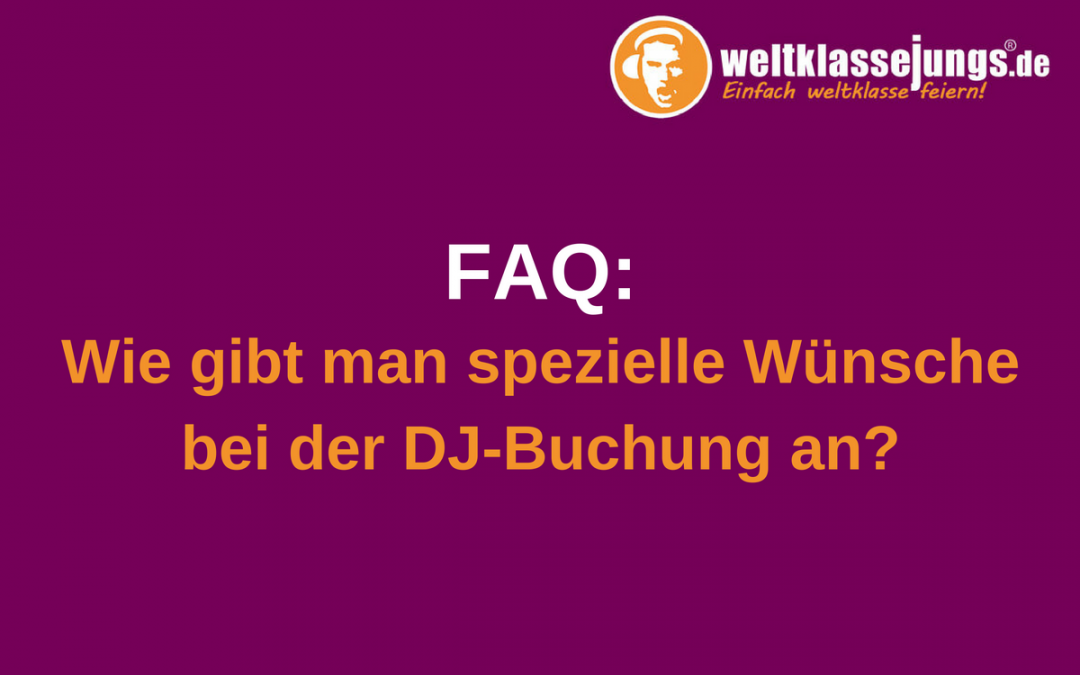 FAQ: Wie gibt man spezielle Wünsche bei der DJ-Buchung an?