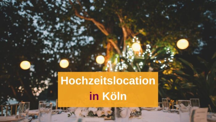 So findet ihr die perfekte Hochzeitslocation in Köln + 14 Location-Vorschläge