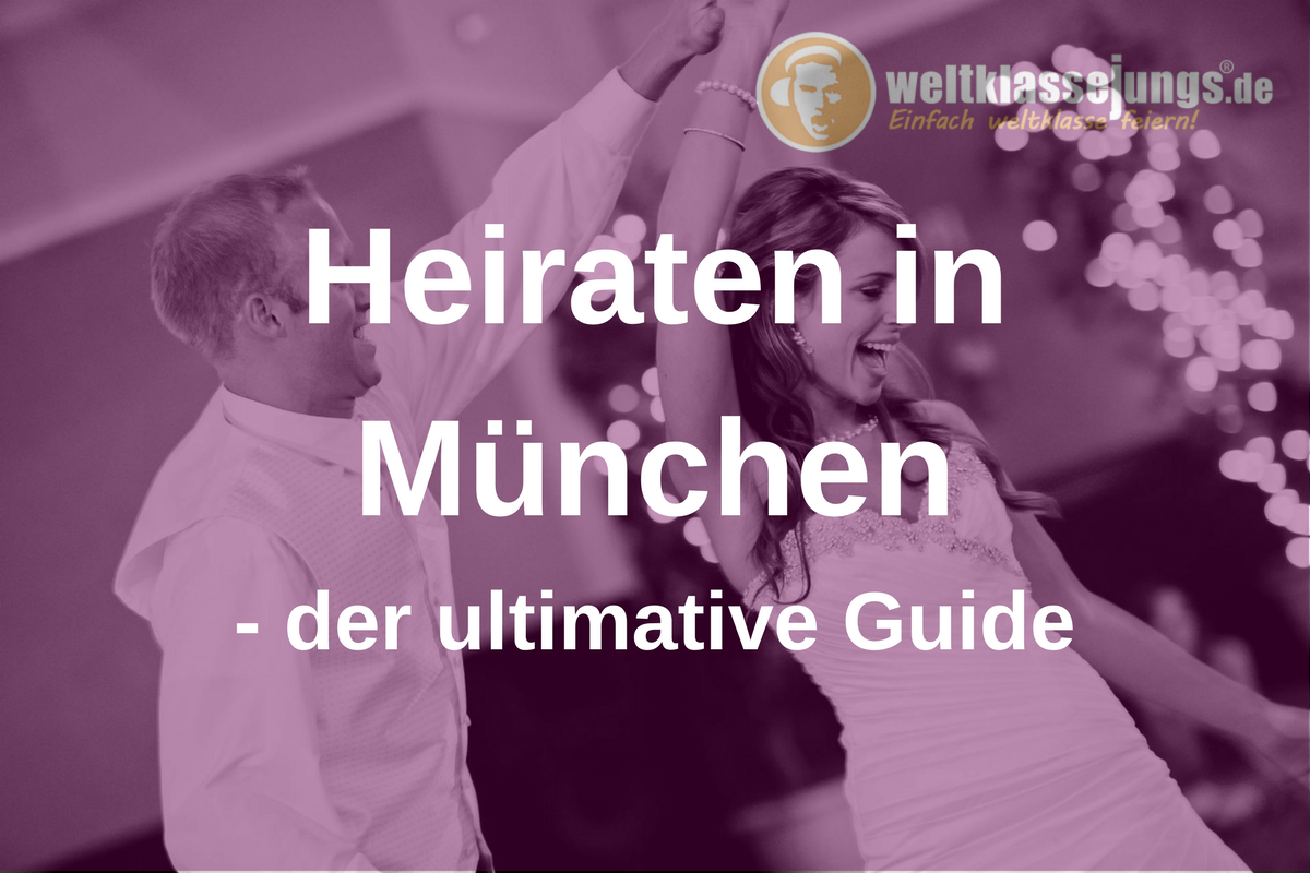 Heiraten in München von A – Z: Der ultimative Guide für eure Hochzeit