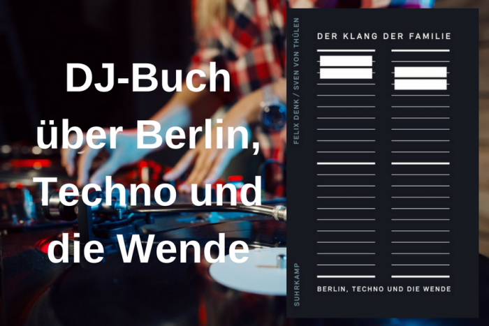 Rezension zu “Der Klang der Familie: Berlin, Techno und die Wende”