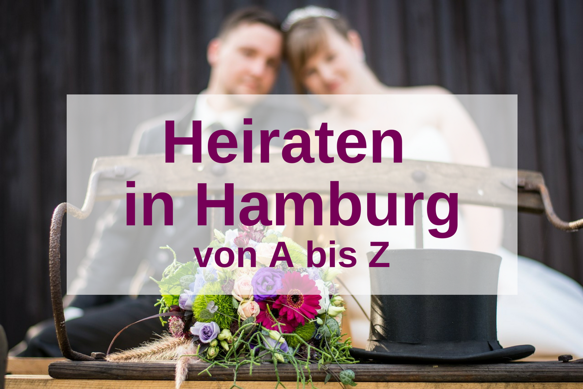 Hochzeit in Hamburg: Heiraten von A – Z in der Hansestadt
