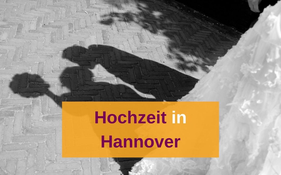 Hochzeit in Hannover selbst ausrichten: TOP-Tipps & beste Adressen