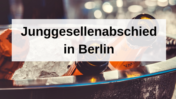 Junggesellenabschied in Berlin – exklusive Tipps und Tricks