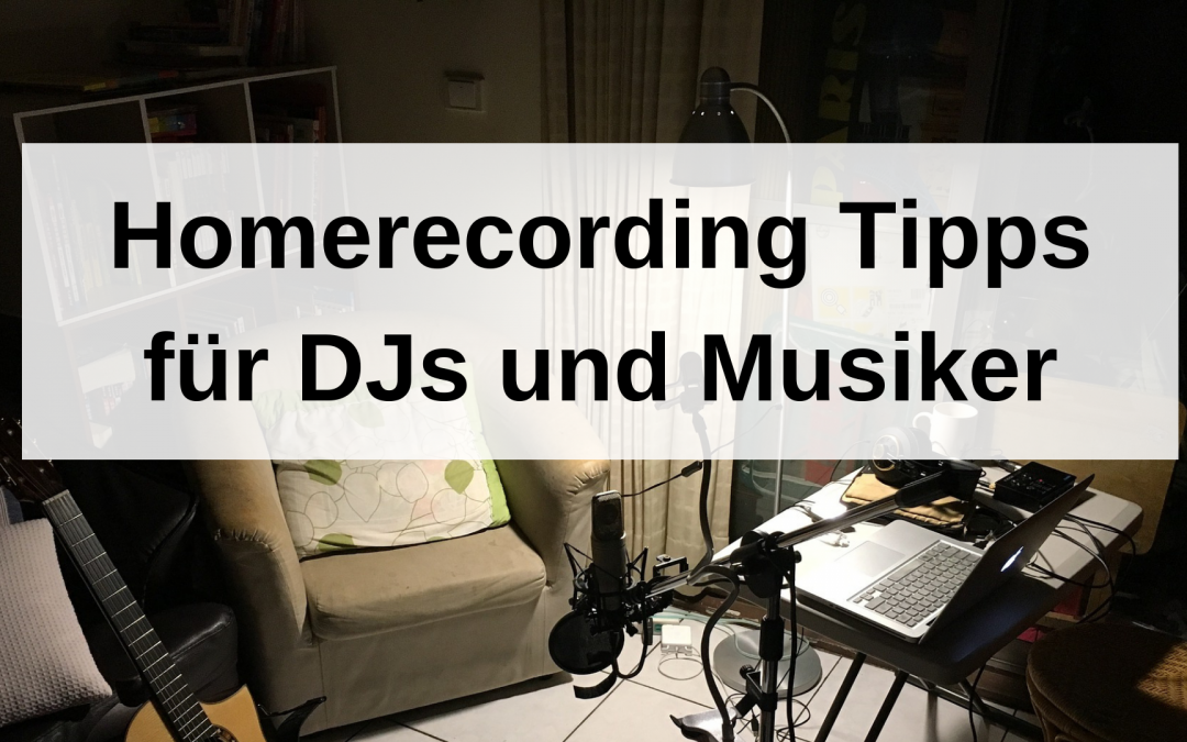 Homerecording Tipps für DJs und Musiker