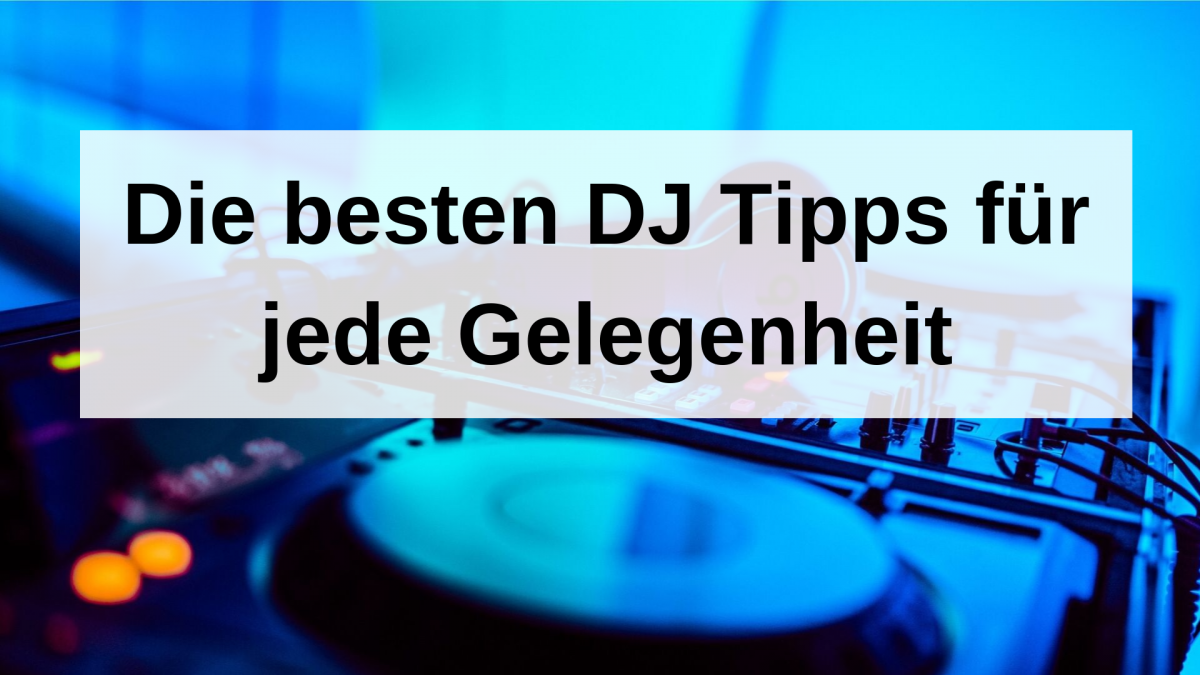 Die besten DJ Tipps