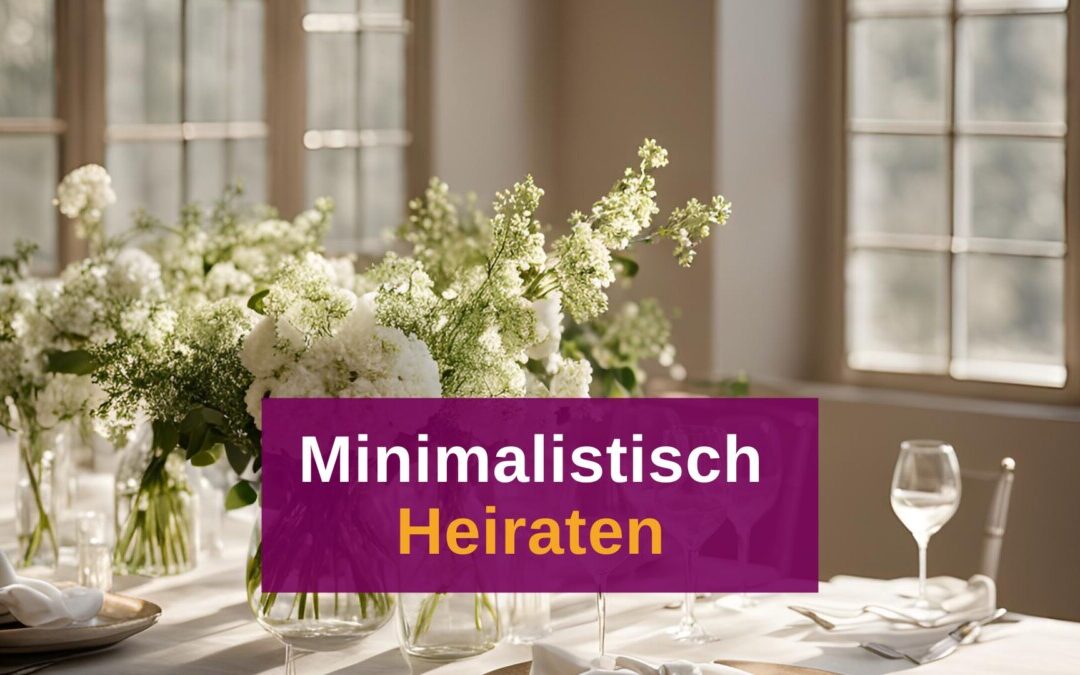 Minimalistische Hochzeit: Der “weniger ist mehr” Trend