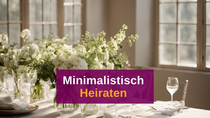 Minimalistische Hochzeit: Der “weniger ist mehr” Trend