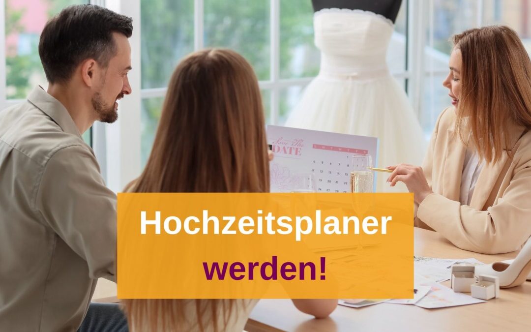 Hochzeitsplaner werden? In 5 einfachen Schritten zum Traumjob