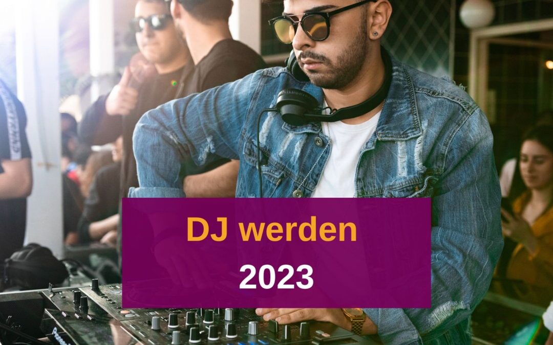 Wie wird man 2023 DJ?