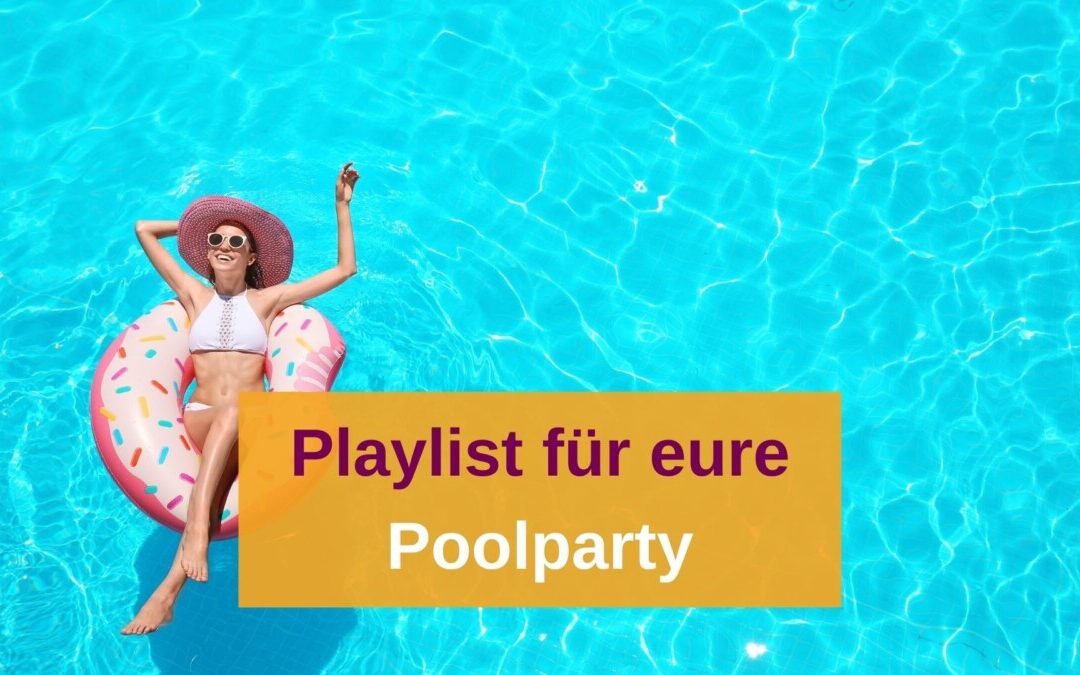 Die perfekte Playlist für eure Poolparty